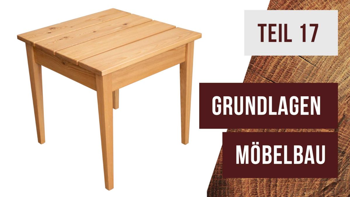 Grundlagen Möbelbau – Teil 17 – Der kleine Tisch wird fertig