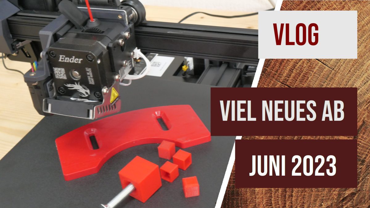 VLOG Juni 2023 – Neue Hobelmaschine, 3D-Druck, CNC und viele weitere Neuigkeiten