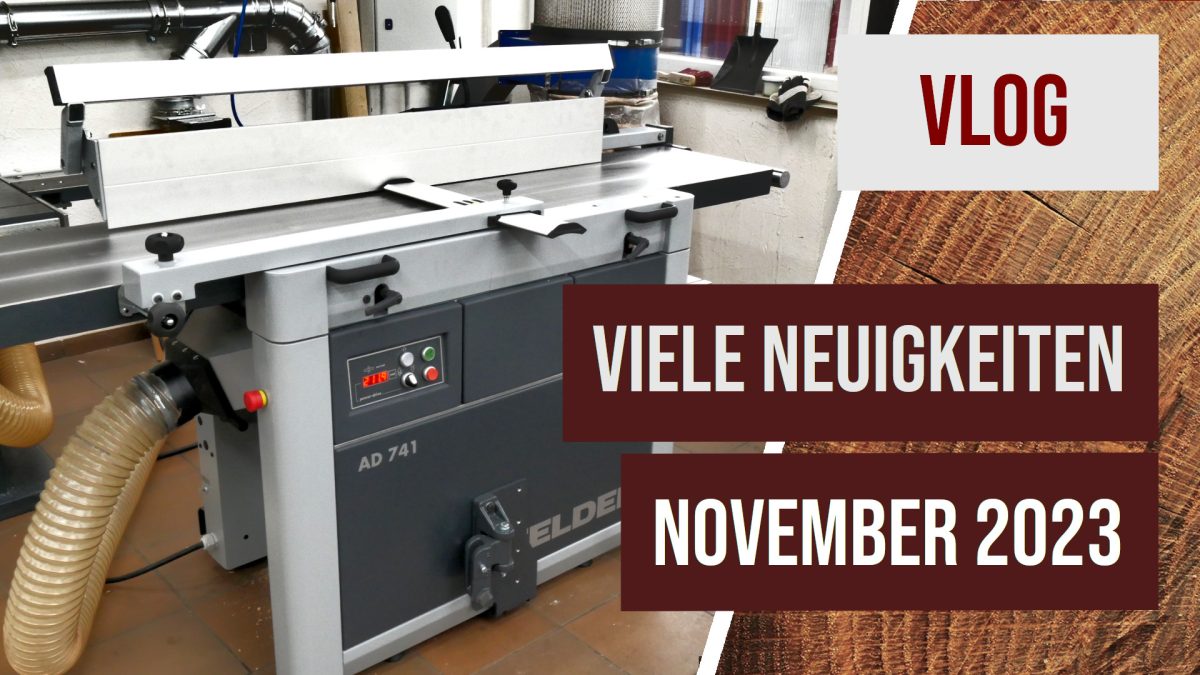 VLOG 11/23 – Neue Hobelmaschine, Parallelanschläge, 3D-Druck und der aktuelle Stand beim Onlineshop und der CNC-Maschine